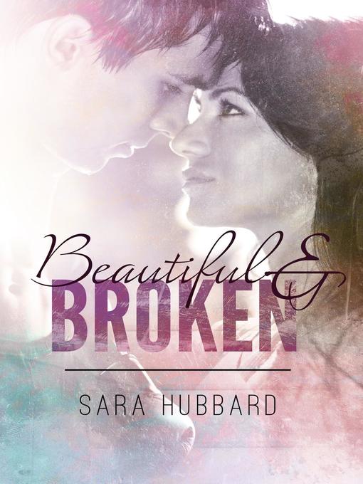 Title details for Beautiful and Broken by Sara Hubbard - Available